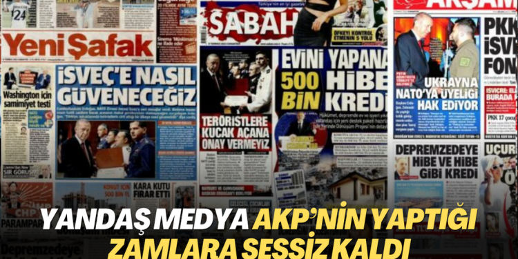 Yandaş medya AKP’nin yaptığı zamlara sessiz kaldı