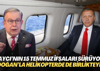Yaycı’nın 15 Temmuz ifşaları sürüyor: Erdoğan’la helikopterde de birliktelermiş