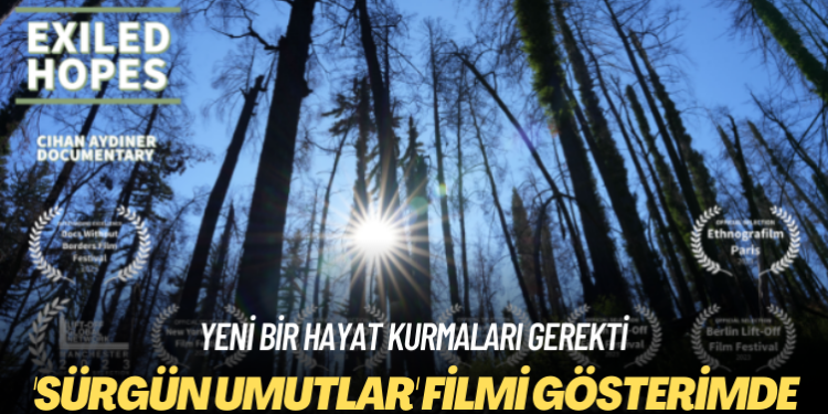 Yeni bir hayat kurmaları gerekti: Sürgün Umutlar filmi gösterimde
