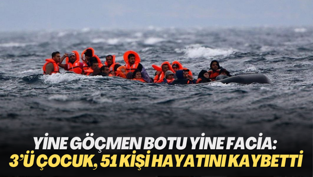 Yine göçmen botu yine facia: 3’ü çocuk, 51 kişi hayatını kaybetti