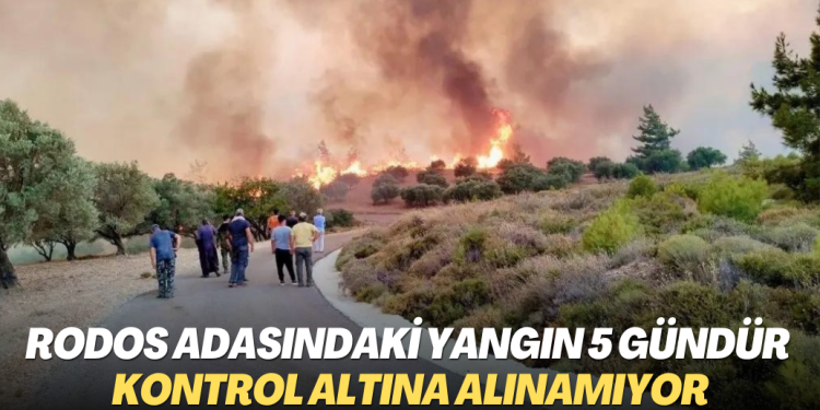 Yunanistan’ın Rodos adasındaki yangın 5 gündür kontrol altına alınamıyor