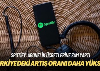 Spotify, abonelik ücretlerine zam yaptı: Türkiye’deki artış oranı daha yüksek