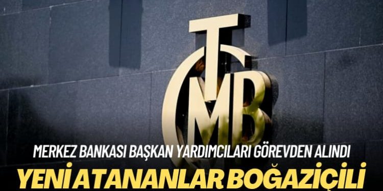 Merkez Bankası başkan yardımcıları görevden alındı: Yeni atananlar Boğaziçili
