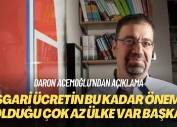 Daron Acemoğlu’ndan açıklama: Asgari ücretin bu kadar önemli olduğu çok az ülke var başka