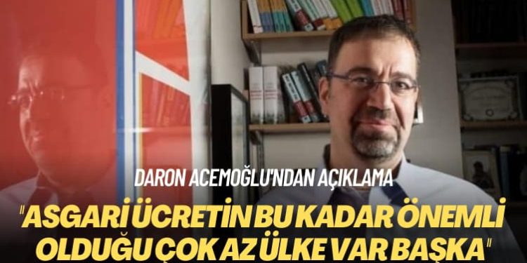 Daron Acemoğlu’ndan açıklama: Asgari ücretin bu kadar önemli olduğu çok az ülke var başka