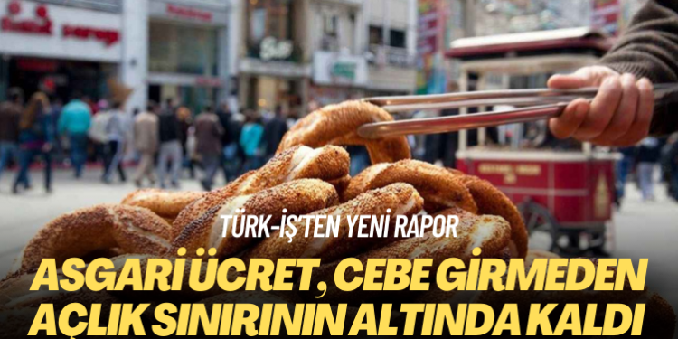 TÜRK-İŞ’ten yeni rapor: Asgari ücret, cebe girmeden açlık sınırının altında kaldı
