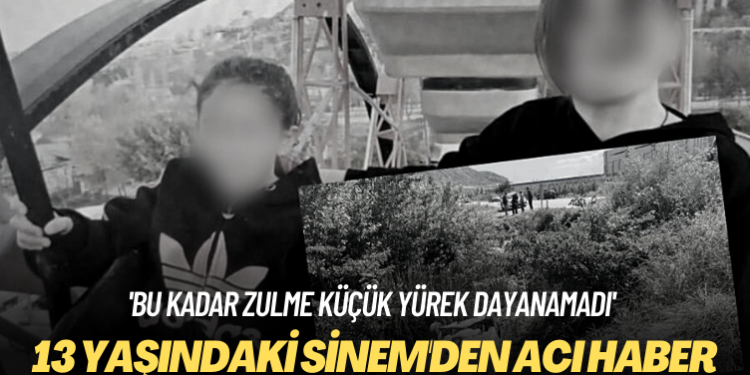‘Bu kadar zulme küçük yürek dayanamadı’ 13 yaşındaki Sinem’den acı haber