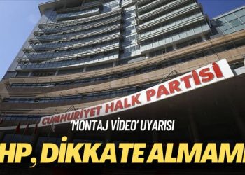 ‘Montaj video’ uyarısı: CHP, dikkate almamış