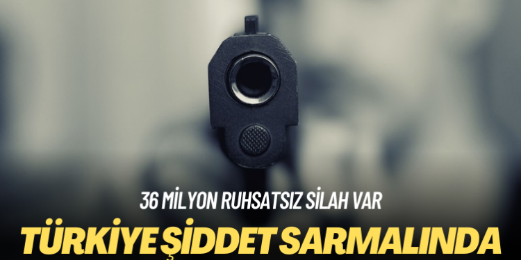36 milyon ruhsatsız silah var: Türkiye şiddet sarmalında