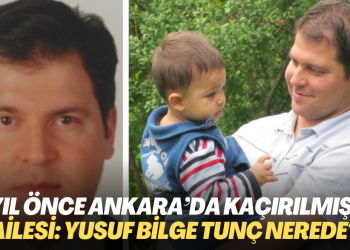 4 yıl önce Ankara’nın göbeğinde kaçırılmıştı! Gözü yaşlı ailesi soruyor; Yusuf Bilge Tunç nerede?
