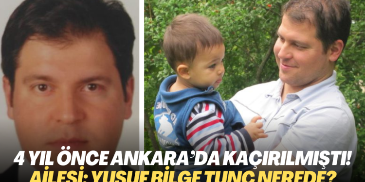 4 yıl önce Ankara’nın göbeğinde kaçırılmıştı! Gözü yaşlı ailesi soruyor; Yusuf Bilge Tunç nerede?