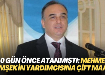 40 gün önce atanmıştı; Mehmet Şimşek’in yardımcısına çift maaş birden
