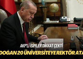 AKP’li isimler dikkat çekti: Erdoğan 20 üniversiteye rektör atadı