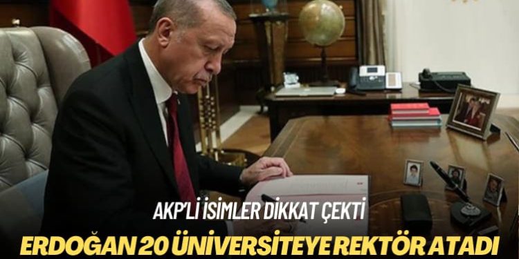 AKP’li isimler dikkat çekti: Erdoğan 20 üniversiteye rektör atadı