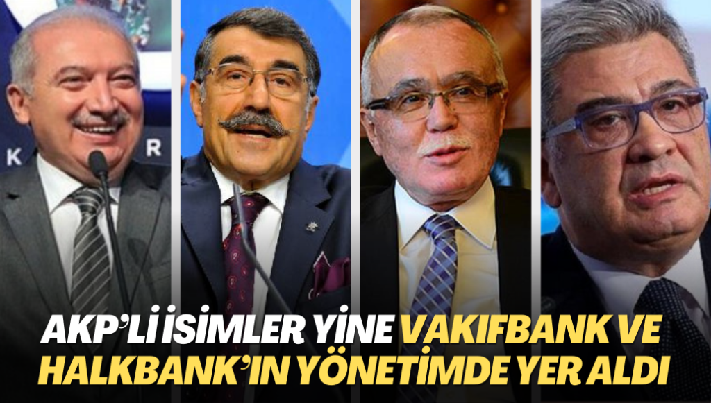 AKP’li isimler yine VakıfBank ve Halkbank’ın yönetimde yer aldı