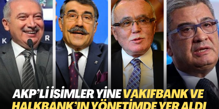 AKP’li isimler yine VakıfBank ve Halkbank’ın yönetimde yer aldı