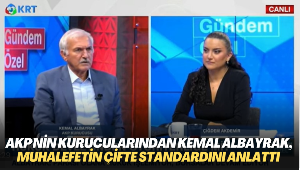 AKP’nin kurucularından Kemal Albayrak, aydın kesim ve muhalefetin çifte standartlarını anlattı