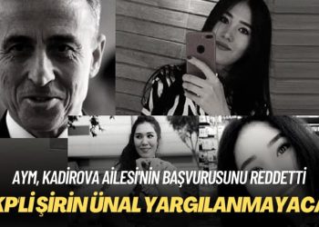 AYM, Kadirova Ailesi’nin başvurusunu reddetti: AKP’li Şirin Ünal yargılanmayacak