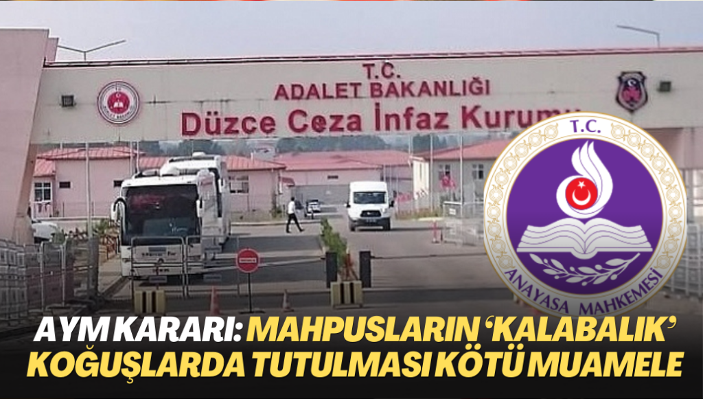 AYM kararı: Mahpusların ‘kalabalık’ koğuşlarda tutulması kötü muamele