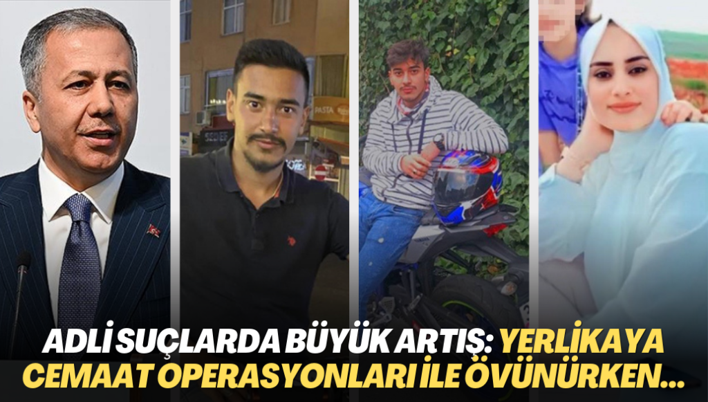 Ali Yerlikaya Cemaate yönelik operasyonlara övünürken, Adli suçlarda büyük artış yaşanıyor