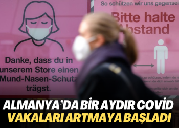 Almanya’da bir aydır Covid vakaları artmaya başladı