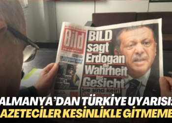 Almanya’dan Türkiye uyarısı: Gazeteciler kesinlikle gitmemeli