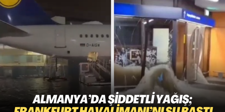 Almanya‘da şiddetli yağış; Frankfurt Havalimanı’nı su bastı