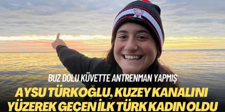 Aysu Türkoğlu, Kuzey Kanalı’nı yüzerek geçen ilk Türk kadın oldu