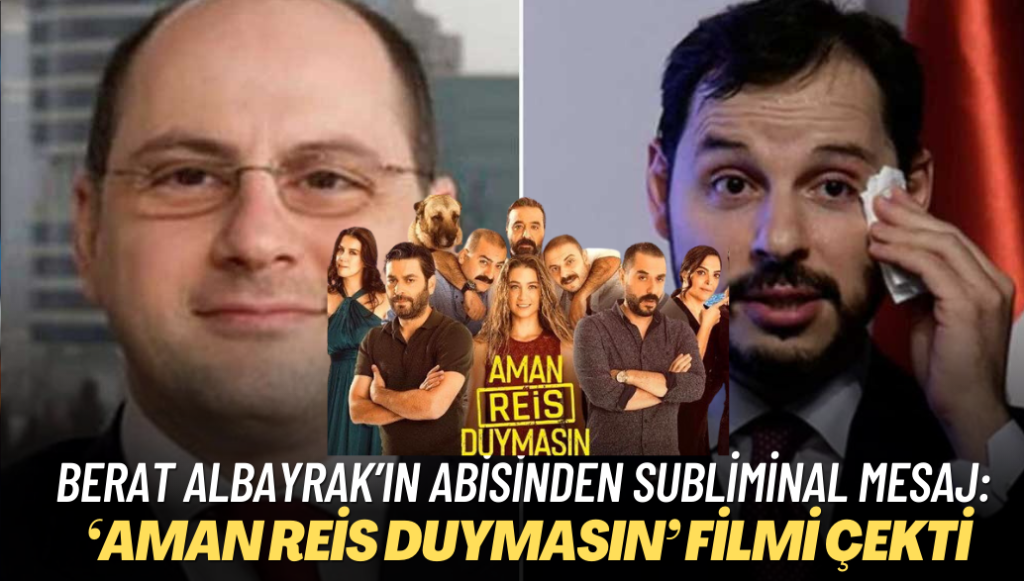 Berat Albayrak’ın abisinden subliminal mesaj: ‘Aman Reis Duymasın’ filmi çekti