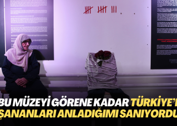 “Bu müzeyi görene kadar Türkiye’de yaşananları anladığımı sanıyordum”