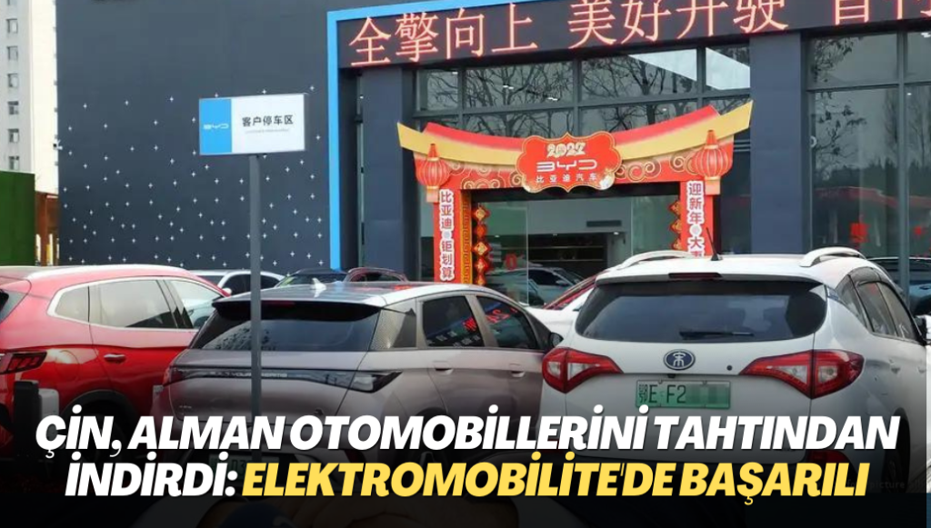 Çin, Alman otomobillerini tahtından indirdi: Elektromobilite alanında çok başarılı