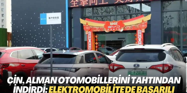 Çin, Alman otomobillerini tahtından indirdi: Elektromobilite alanında çok başarılı