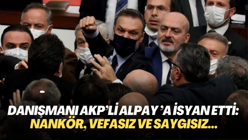 Danışmanı AKP’li Alpay Özalan’a isyan etti: Nankör, vefasız ve saygısız…