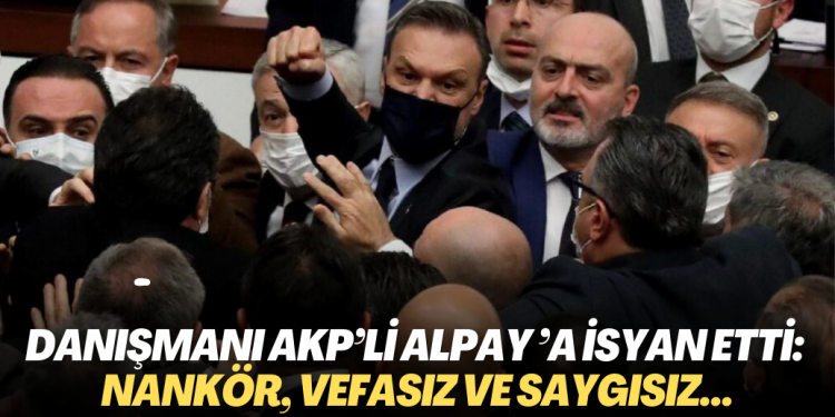 Danışmanı AKP’li Alpay Özalan’a isyan etti: Nankör, vefasız ve saygısız…