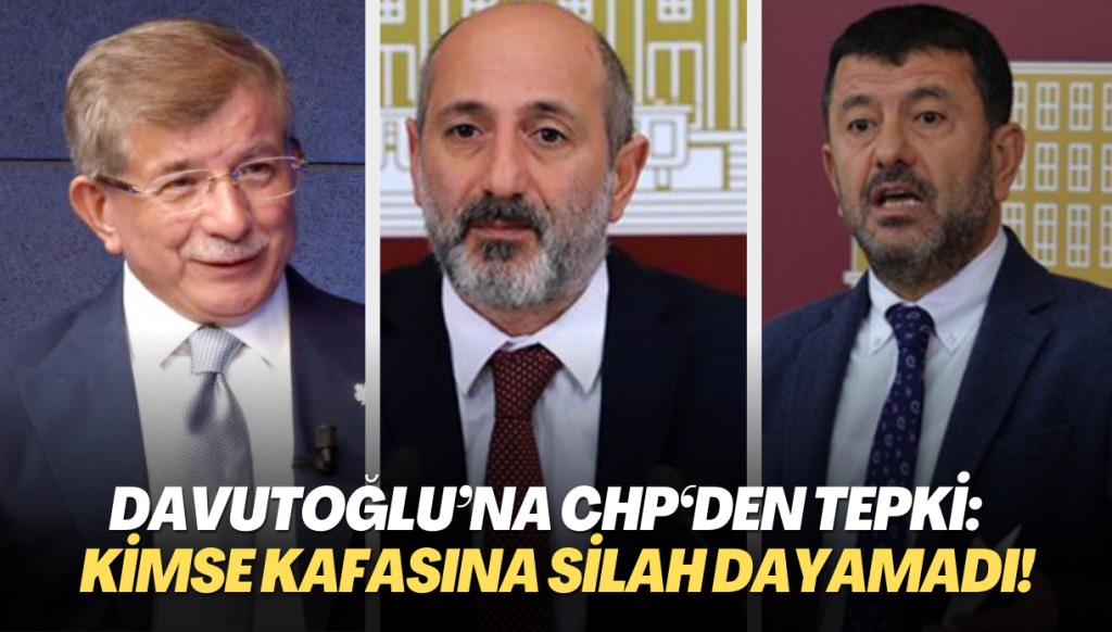 Davutoğlu’na CHP‘den tepki: Seçime CHP listelerinden girmeseymiş, kimse kafasına silah dayamadı!