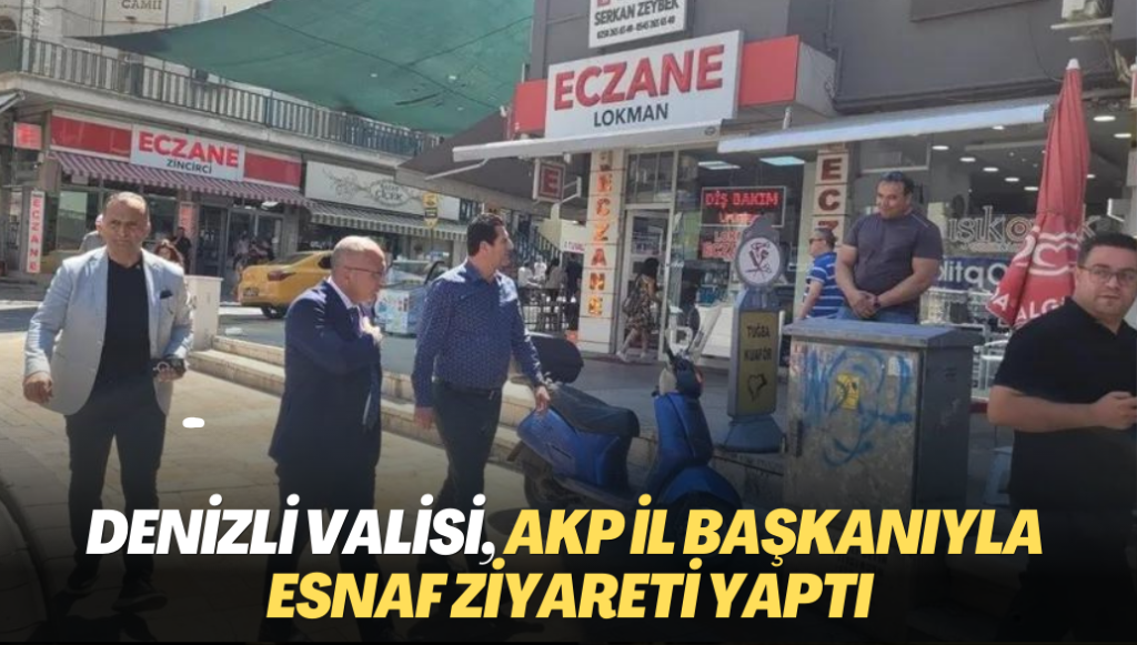 Denizli Valisi, AKP il başkanıyla esnaf ziyareti yaptı