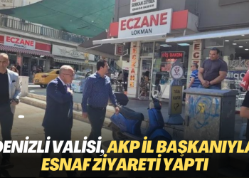 Denizli Valisi, AKP il başkanıyla esnaf ziyareti yaptı