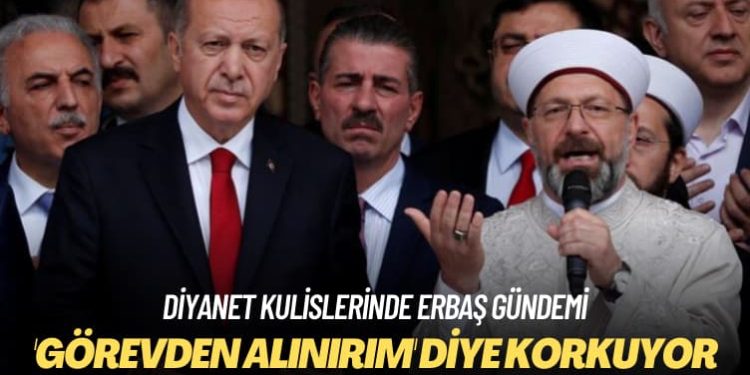 Diyanet kulislerinde Erbaş gündemi: ‘Görevden alınırım’ diye korkuyor