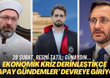 Ekonomik kriz derinleştikçe ‘yapay gündemler’ devrede: 28 Şubat, resmi tatil, günaydın…