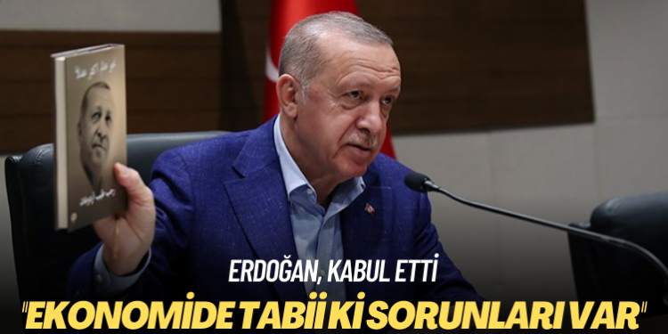 Erdoğan Türkiye’nin ekonomik sorunları olduğunu kabul etti