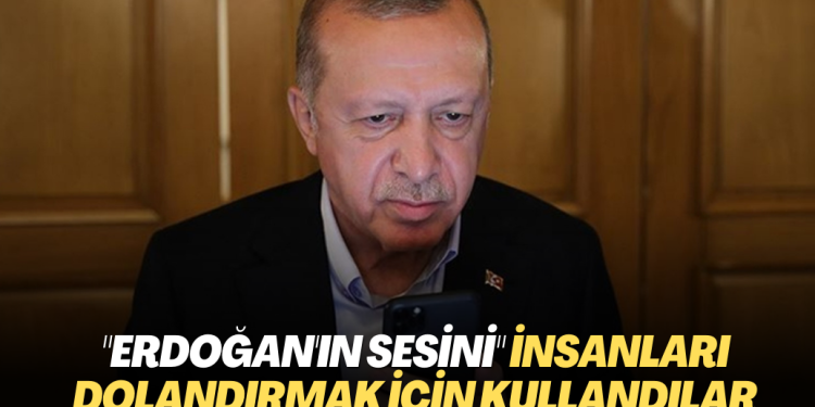 “Erdoğan’ın sesini” iş insanlarını ve kamu yöneticilerini dolandırmak için kullandılar