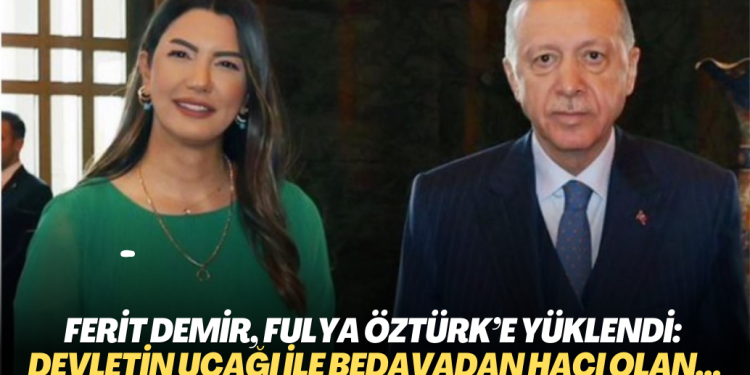 Ferit Demir, Fulya Öztürk’e yüklendi: Devletin uçağı ile bedavadan hacı olan…