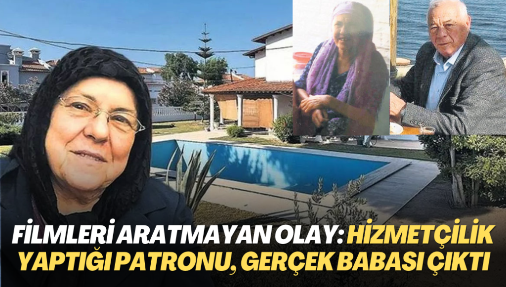 Filmleri aratmayan olay: Yıllarca hizmetçilik yaptığı patronu, gerçek babası çıktı