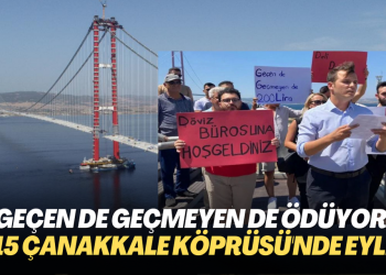 Geçen de geçmeyen de ödüyor: 1915 Çanakkale Köprüsü’nde eylem