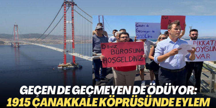 Geçen de geçmeyen de ödüyor: 1915 Çanakkale Köprüsü’nde eylem