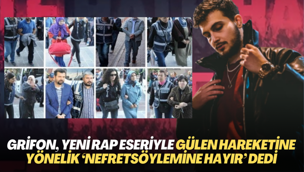 Grifon, yeni rap eseriyle Gülen hareketi mensuplarına yönelik NefretSöylemine HAYIR dedi