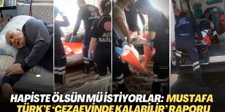 Hapiste ölsün mü istiyorlar: Yatalak hasta Mustafa Türk’e ‘R tipi cezaevinde kalabilir’ raporu