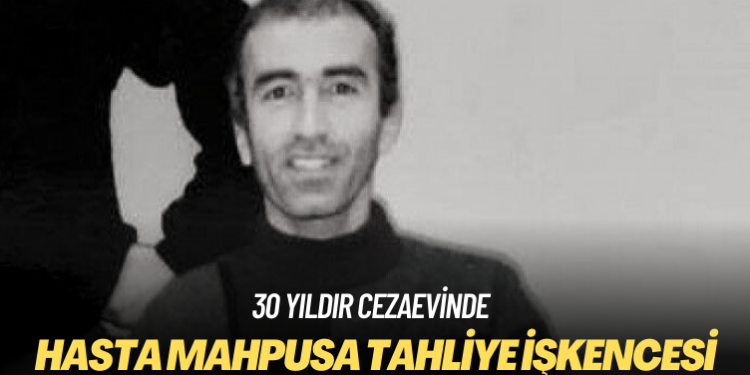 Hasta mahpusa tahliye işkencesi: 30 yıldır cezaevinde