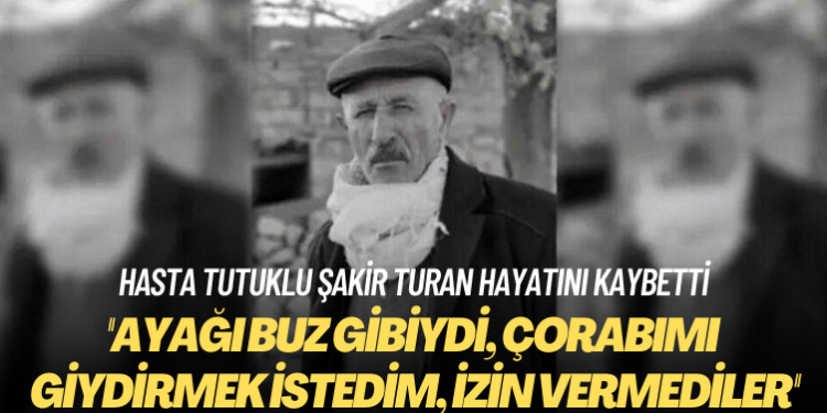 Hasta tutuklu Şakir Turan hayatını kaybetti