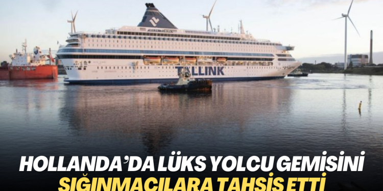 Hollanda lüks yolcu gemisini sığınmacılara tahsis etti